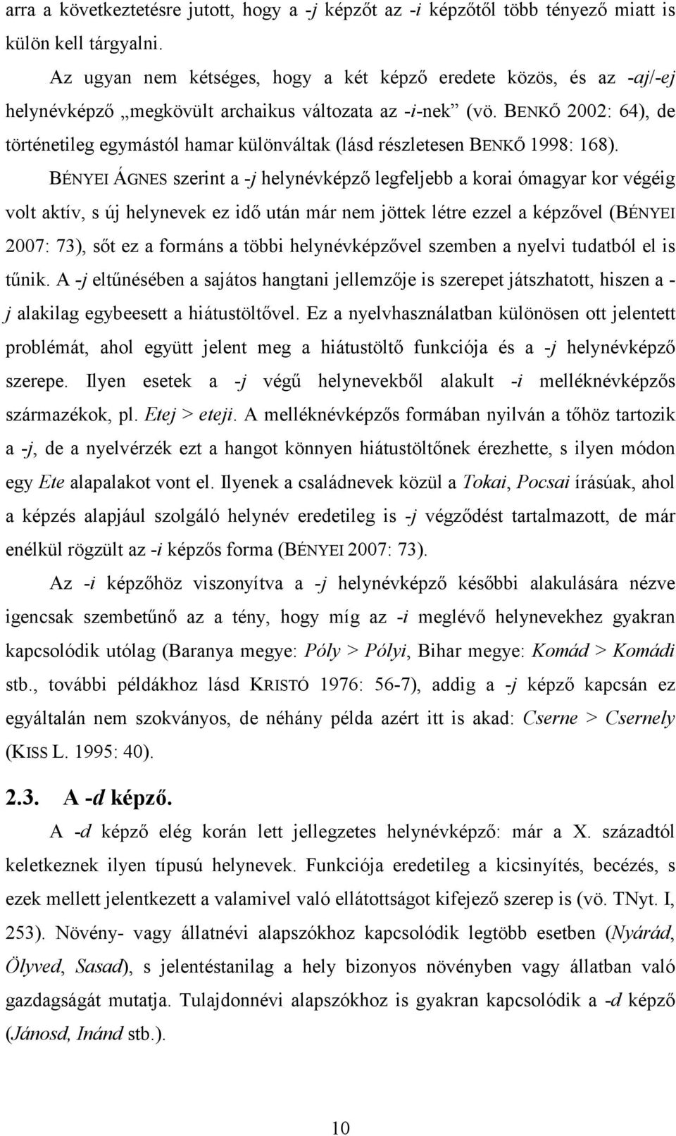 BENKİ 2002: 64), de történetileg egymástól hamar különváltak (lásd részletesen BENKİ 1998: 168).