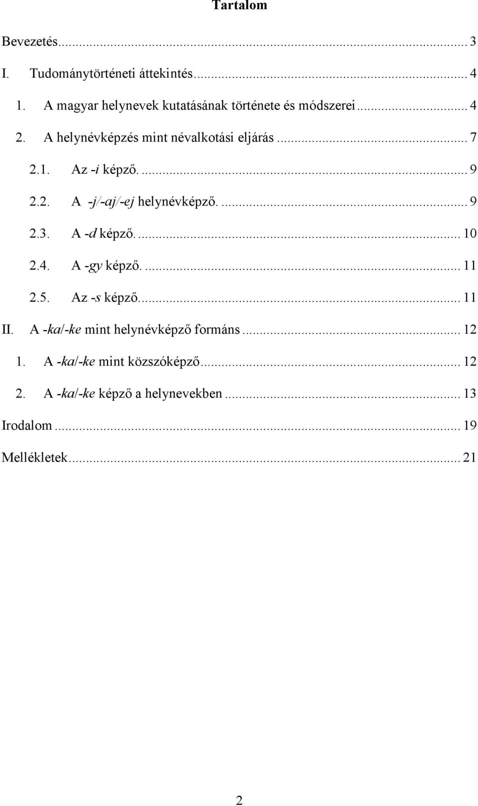 Az -i képzı.... 9 2.2. A -j/-aj/-ej helynévképzı.... 9 2.3. A -d képzı... 10 2.4. A -gy képzı.... 11 2.5.