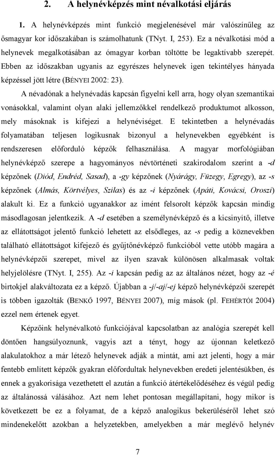 Ebben az idıszakban ugyanis az egyrészes helynevek igen tekintélyes hányada képzéssel jött létre (BÉNYEI 2002: 23).