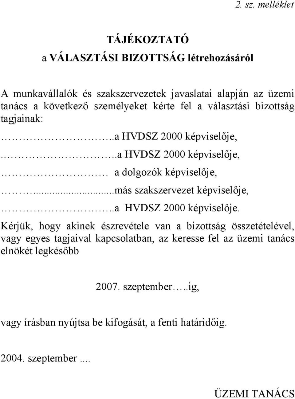 személyeket kérte fel a választási bizottság tagjainak:..a HVDSZ 2000 képviselője,...a HVDSZ 2000 képviselője, a dolgozók képviselője,.