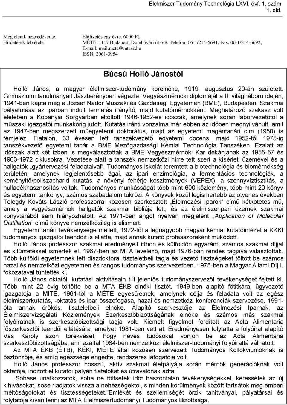 Gimnáziumi tanulmányait Jászberényben végezte. Vegyészmérnöki diplomáját a II. világháború idején, 1941-ben kapta meg a József Nádor Műszaki és Gazdasági Egyetemen (BME), Budapesten.