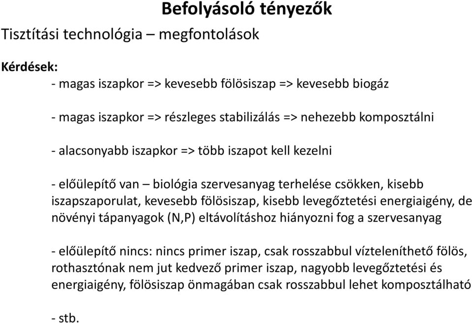 fölösiszap, kisebb levegőztetési energiaigény, de növényi tápanyagok (N,P) eltávolításhoz hiányozni fog a szervesanyag -előülepítő nincs: nincsprimer iszap, csak