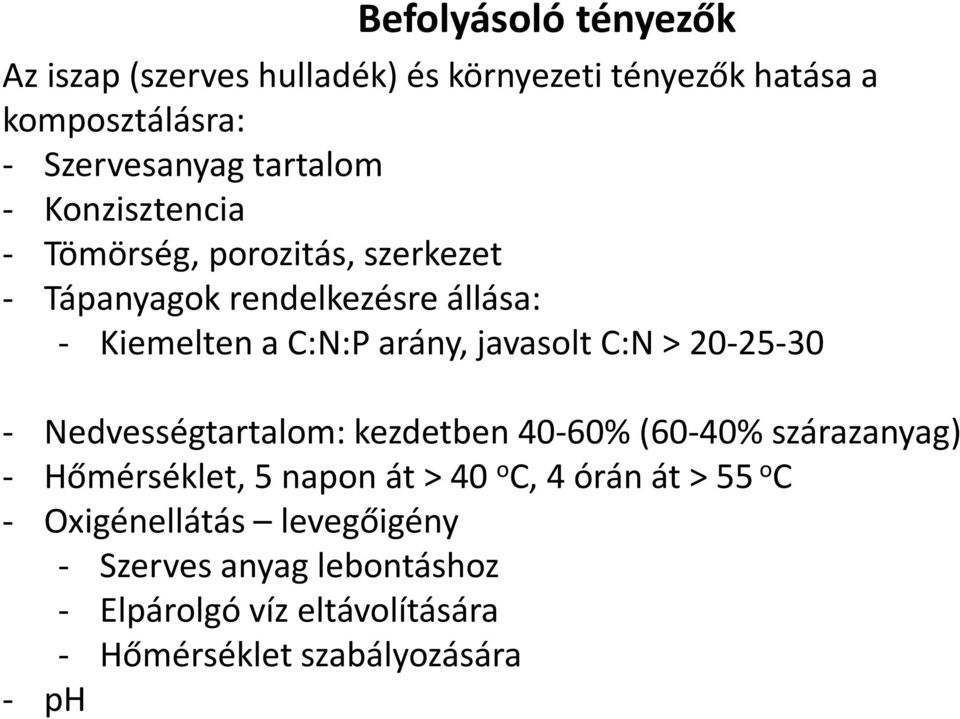 > 20-25-30 - Nedvességtartalom: kezdetben 40-60% (60-40% szárazanyag) - Hőmérséklet, 5 napon át > 40 o C, 4 órán át > 55 o