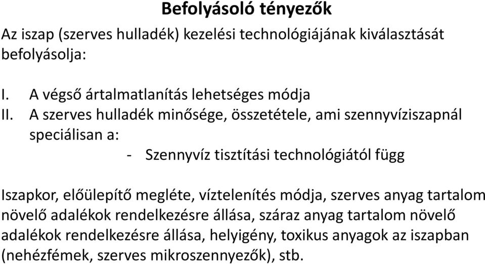 A szerves hulladék minősége, összetétele, ami szennyvíziszapnál speciálisan a: - Szennyvíz tisztítási technológiától függ Iszapkor,