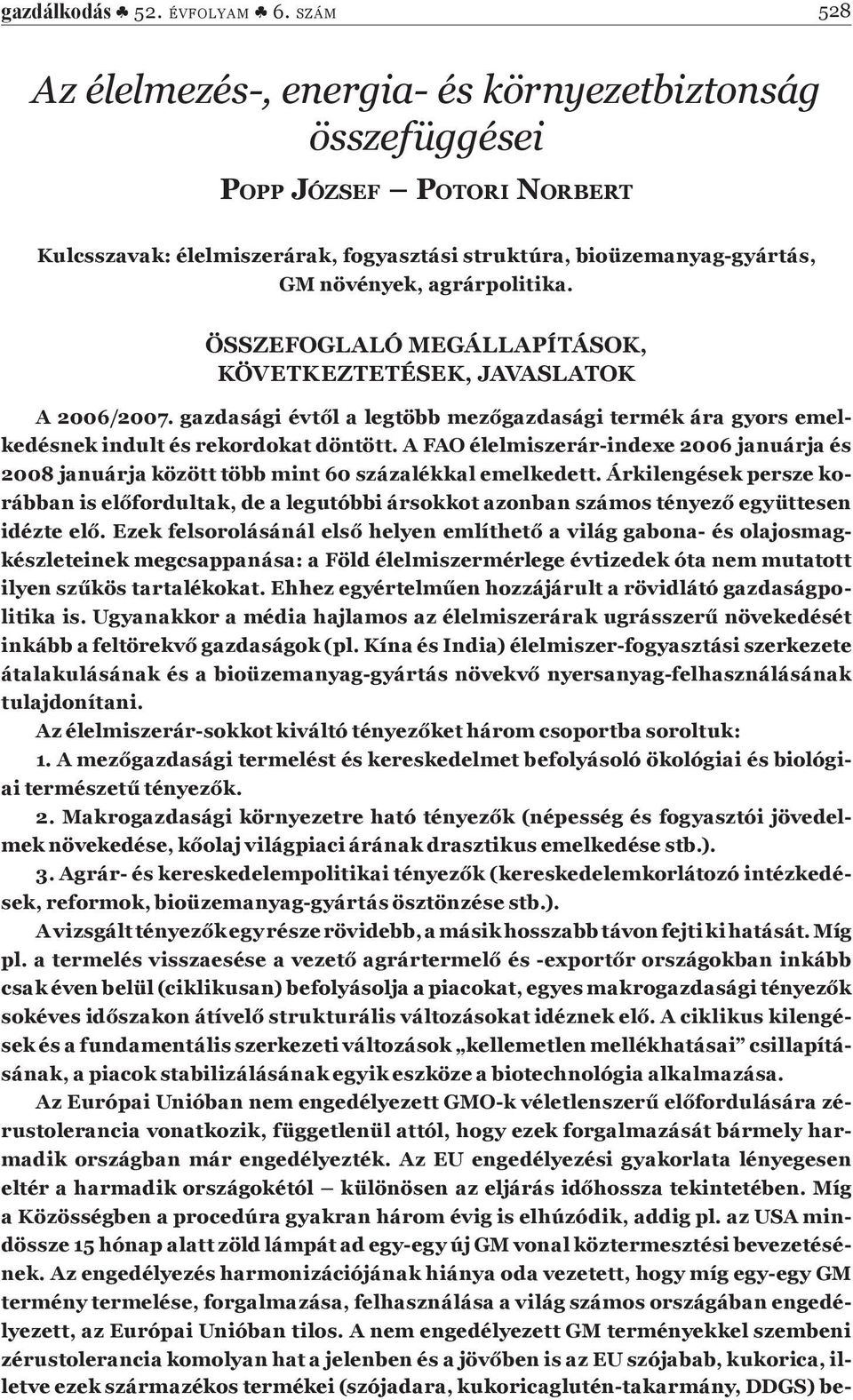 ÖSSZEFOGLALÓ MEGÁLLAPÍTÁSOK, KÖVETKEZTETÉSEK, JAVASLATOK A 2006/2007. gazdasági évt l a legtöbb mez gazdasági termék ára gyors emelkedésnek indult és rekordokat döntött.