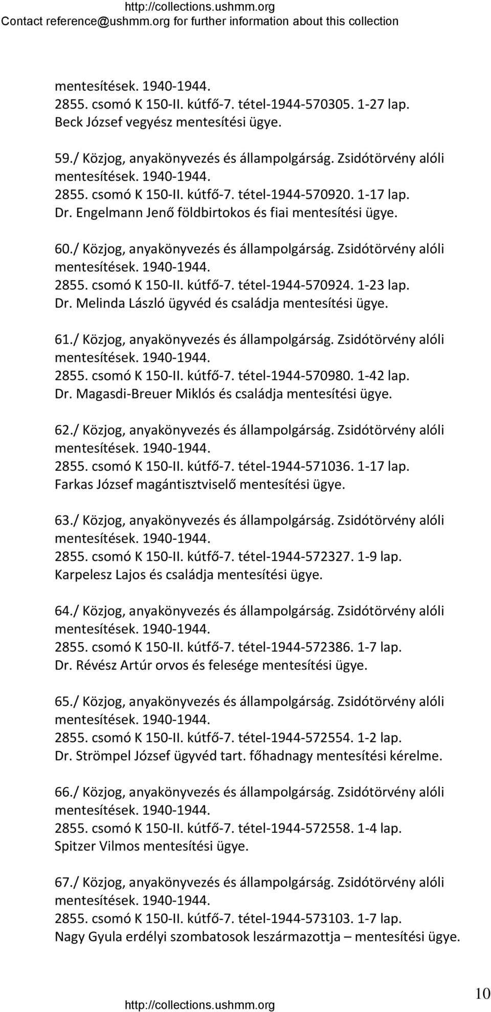 61./ Közjog, anyakönyvezés és állampolgárság. Zsidótörvény alóli 2855. csomó K 150 II. kútfő 7. tétel 1944 570980. 1 42 lap. Dr. Magasdi Breuer Miklós és családja mentesítési ügye. 62.