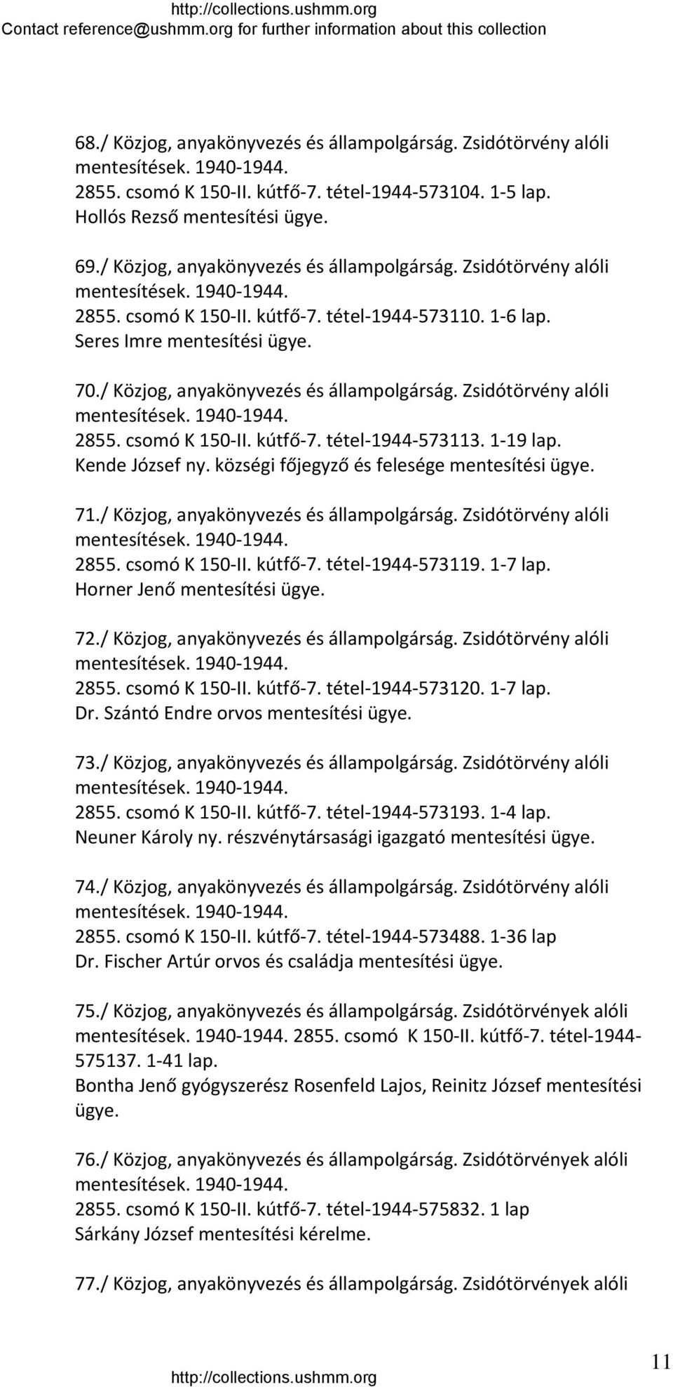 községi főjegyző és felesége mentesítési ügye. 71./ Közjog, anyakönyvezés és állampolgárság. Zsidótörvény alóli 2855. csomó K 150 II. kútfő 7. tétel 1944 573119. 1 7 lap. Horner Jenő mentesítési ügye.