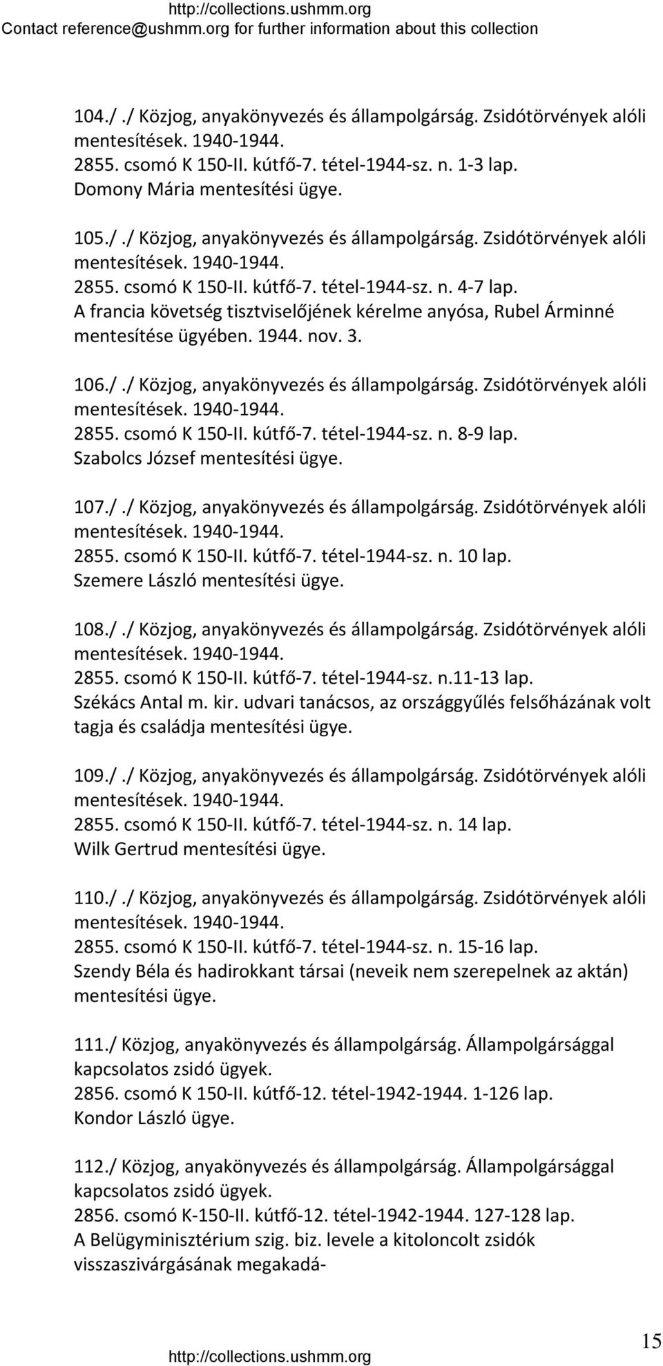 kútfő 7. tétel 1944 sz. n. 8 9 lap. Szabolcs József mentesítési ügye. 107././ Közjog, anyakönyvezés és állampolgárság. Zsidótörvények alóli 2855. csomó K 150 II. kútfő 7. tétel 1944 sz. n. 10 lap.