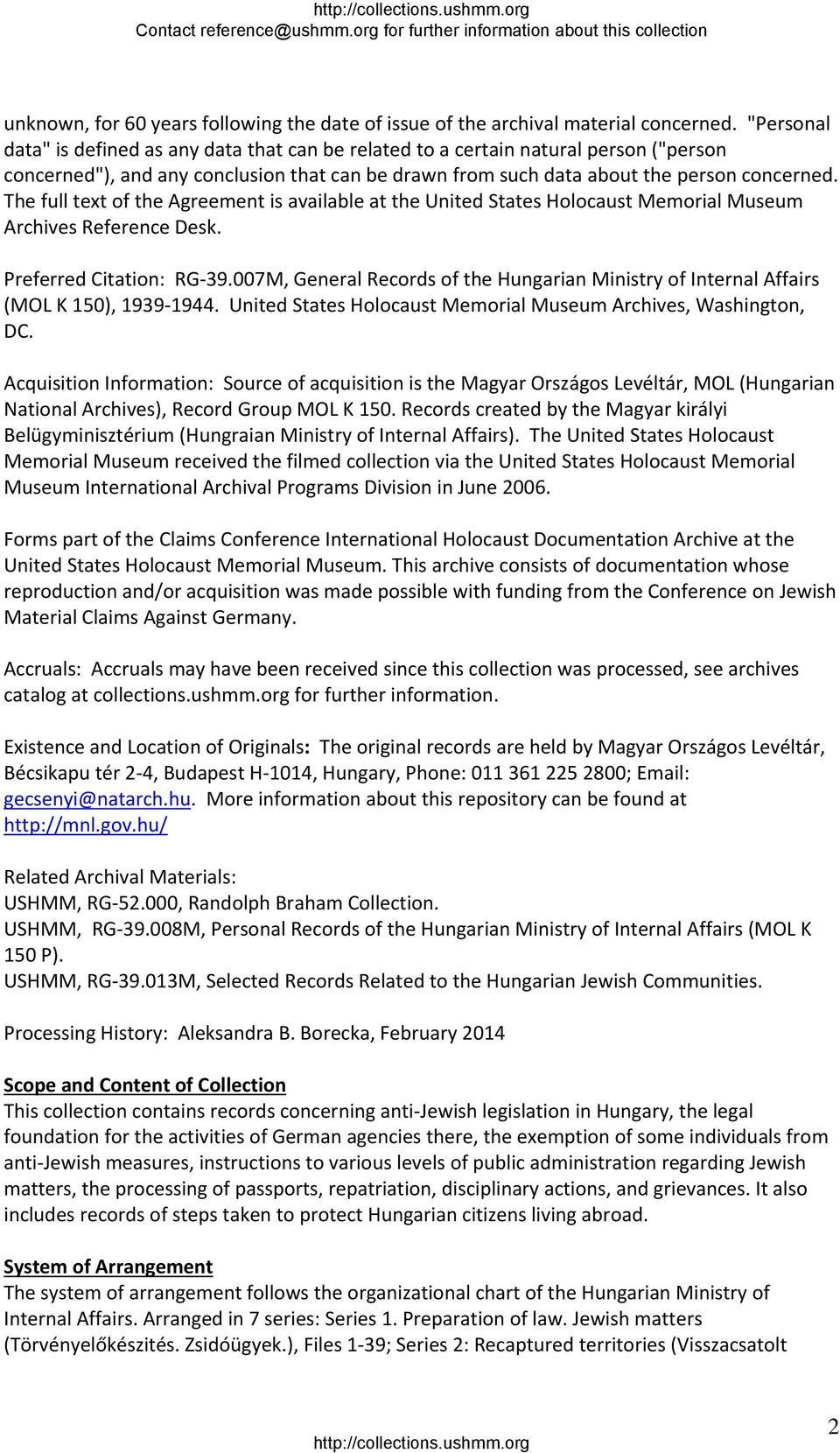 The full text of the Agreement is available at the United States Holocaust Memorial Museum Archives Reference Desk. Preferred Citation: RG 39.