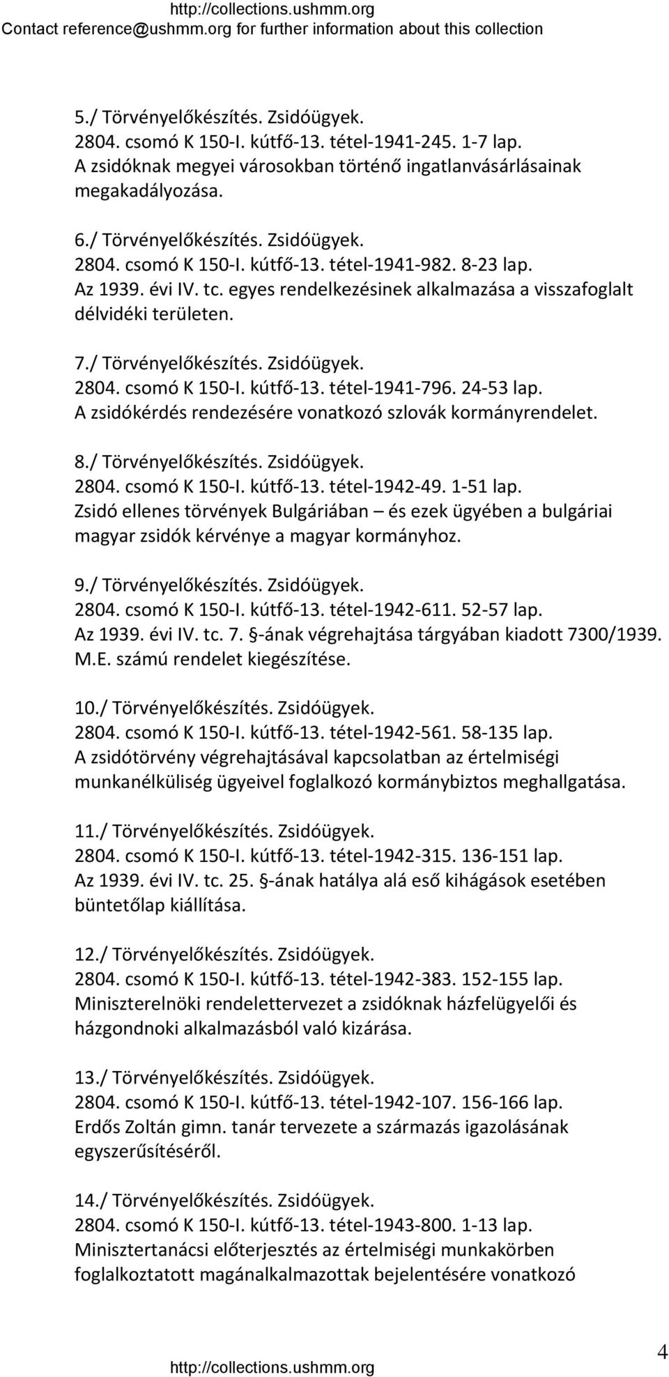 A zsidókérdés rendezésére vonatkozó szlovák kormányrendelet. 8./ Törvényelőkészítés. Zsidóügyek. 2804. csomó K 150 I. kútfő 13. tétel 1942 49. 1 51 lap.