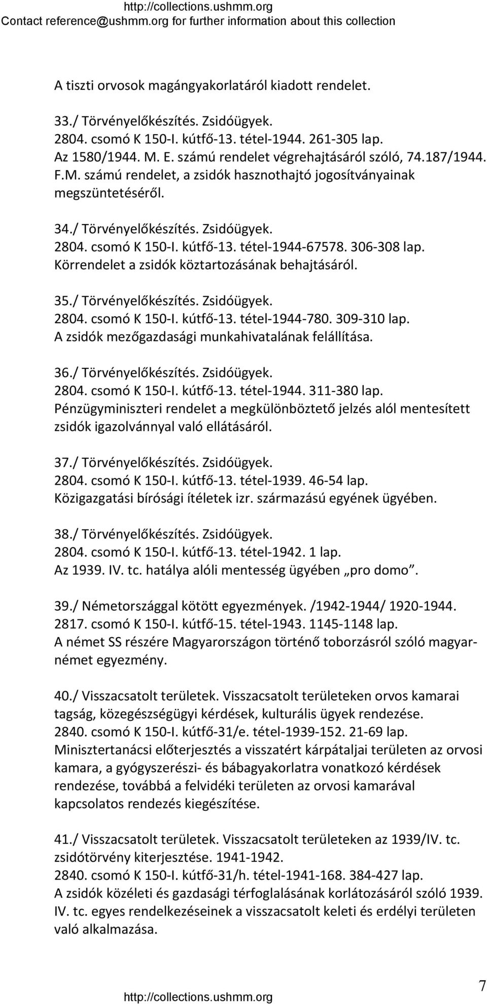 tétel 1944 67578. 306 308 lap. Körrendelet a zsidók köztartozásának behajtásáról. 35./ Törvényelőkészítés. Zsidóügyek. 2804. csomó K 150 I. kútfő 13. tétel 1944 780. 309 310 lap.