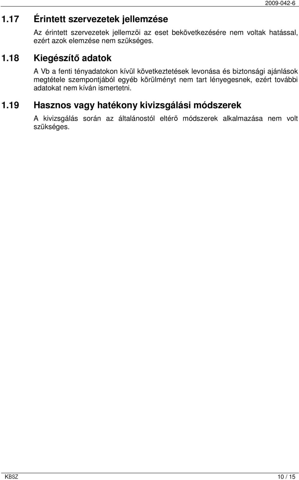 18 Kiegészítı adatok A Vb a fenti tényadatokon kívül következtetések levonása és biztonsági ajánlások megtétele szempontjából