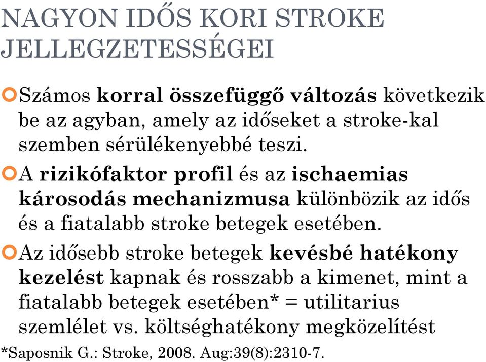 A rizikófaktor profil és az ischaemias károsodás mechanizmusa különbözik az idős és a fiatalabb stroke betegek esetében.