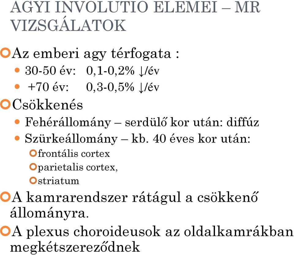 kb. 40 éves kor után: frontális cortex parietalis cortex, striatum A kamrarendszer