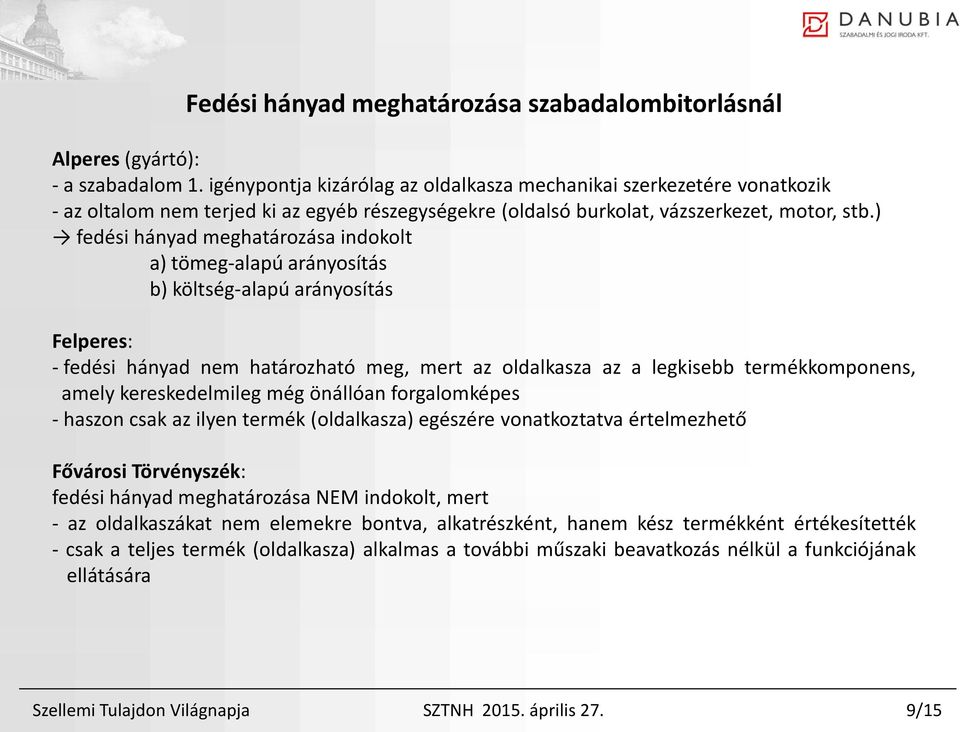 ) fedési hányad meghatározása indokolt a) tömeg-alapú arányosítás b) költség-alapú arányosítás Felperes: - fedési hányad nem határozható meg, mert az oldalkasza az a legkisebb termékkomponens, amely