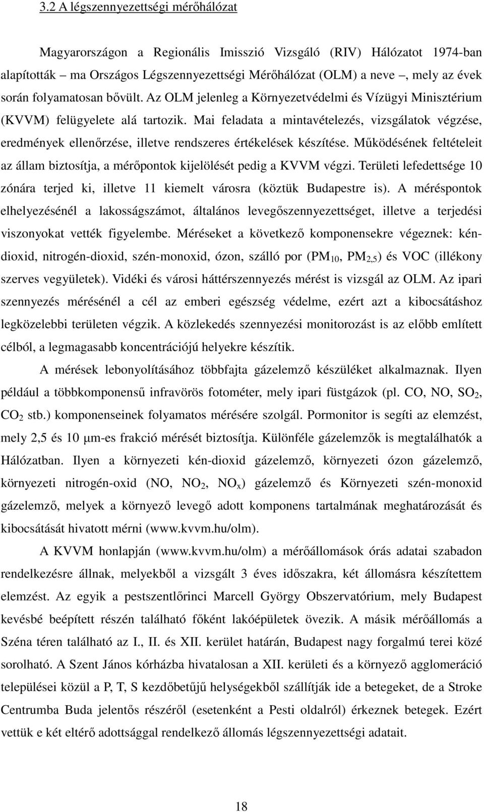 Mai feladata a mintavételezés, vizsgálatok végzése, eredmények ellenőrzése, illetve rendszeres értékelések készítése.