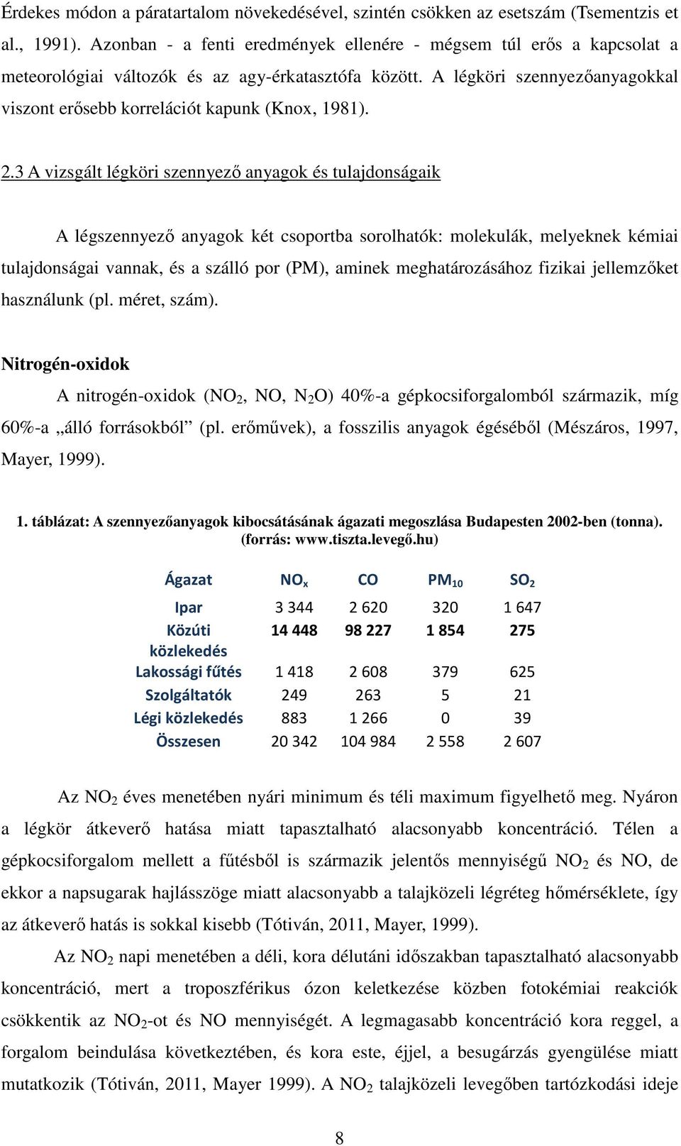 A légköri szennyezőanyagokkal viszont erősebb korrelációt kapunk (Knox, 1981). 2.