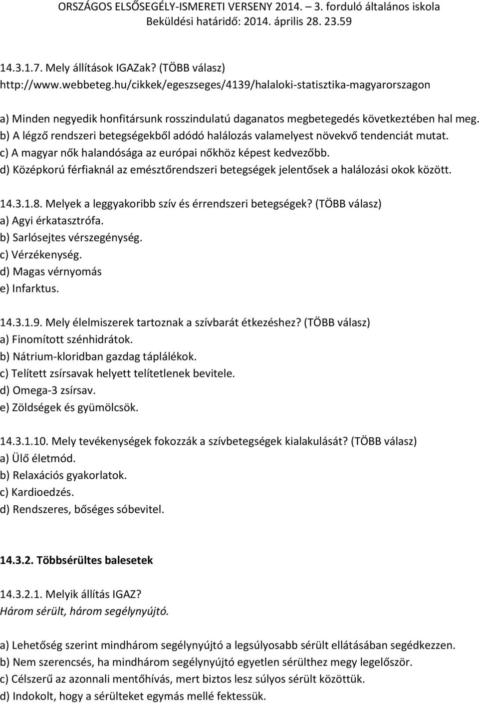 b) A légző rendszeri betegségekből adódó halálozás valamelyest növekvő tendenciát mutat. c) A magyar nők halandósága az európai nőkhöz képest kedvezőbb.