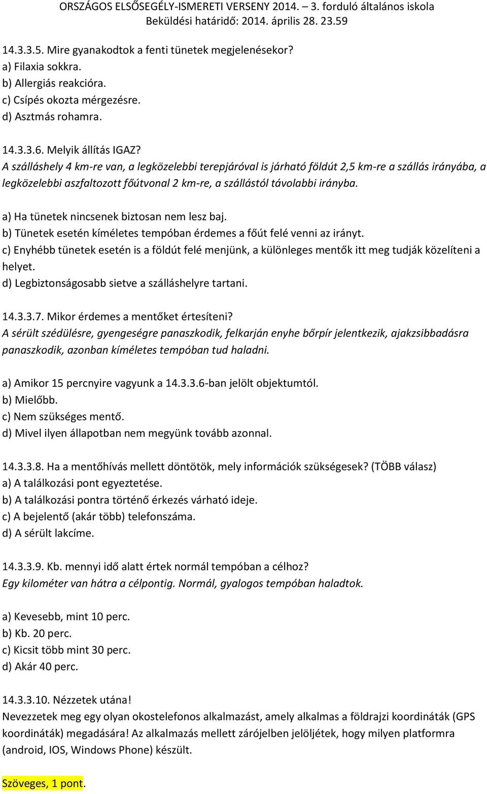 a) Ha tünetek nincsenek biztosan nem lesz baj. b) Tünetek esetén kíméletes tempóban érdemes a főút felé venni az irányt.