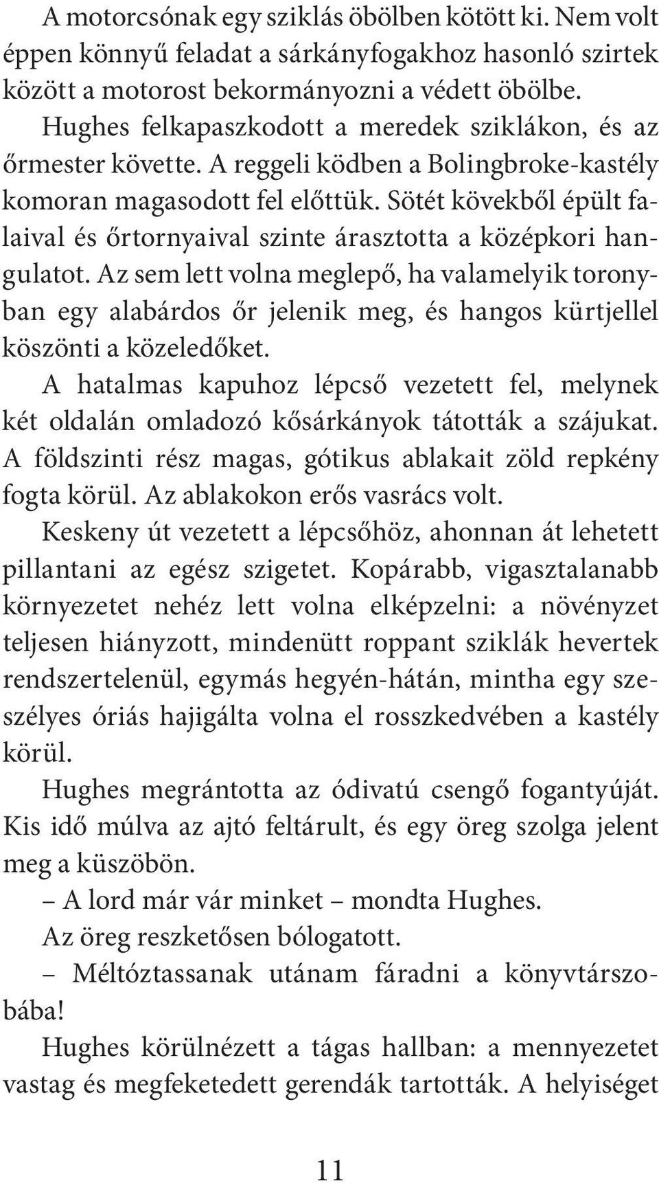 Sötét kövekből épült falaival és őrtornyaival szinte árasztotta a középkori hangulatot.