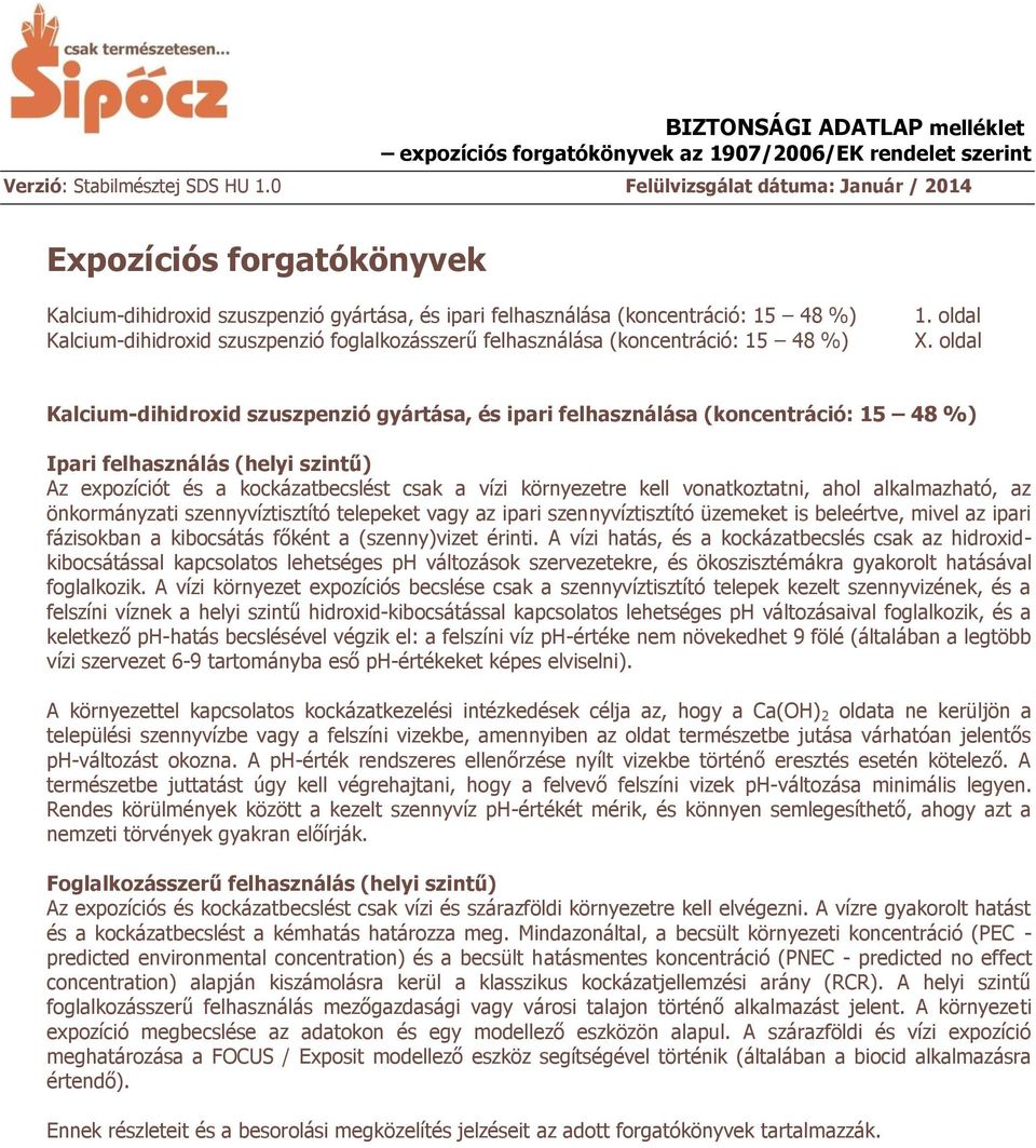 vonatkoztatni, ahol alkalmazható, az önkormányzati szennyvíztisztító telepeket vagy az ipari szennyvíztisztító üzemeket is beleértve, mivel az ipari fázisokban a kibocsátás főként a (szenny)vizet