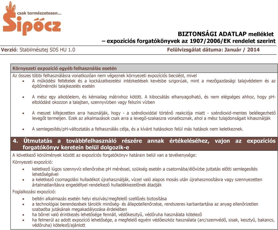 A kibocsátás elhanyagolható, és nem elégséges ahhoz, hogy pheltolódást okozzon a talajban, szennyvízben vagy felszíni vízben A meszet kifejezetten arra használják, hogy - a széndioxiddal történő