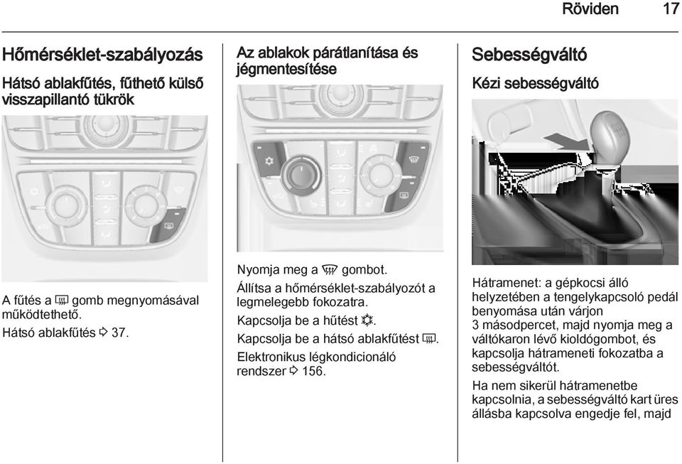 Kapcsolja be a hátsó ablakfűtést Ü. Elektronikus légkondicionáló rendszer 3 156.