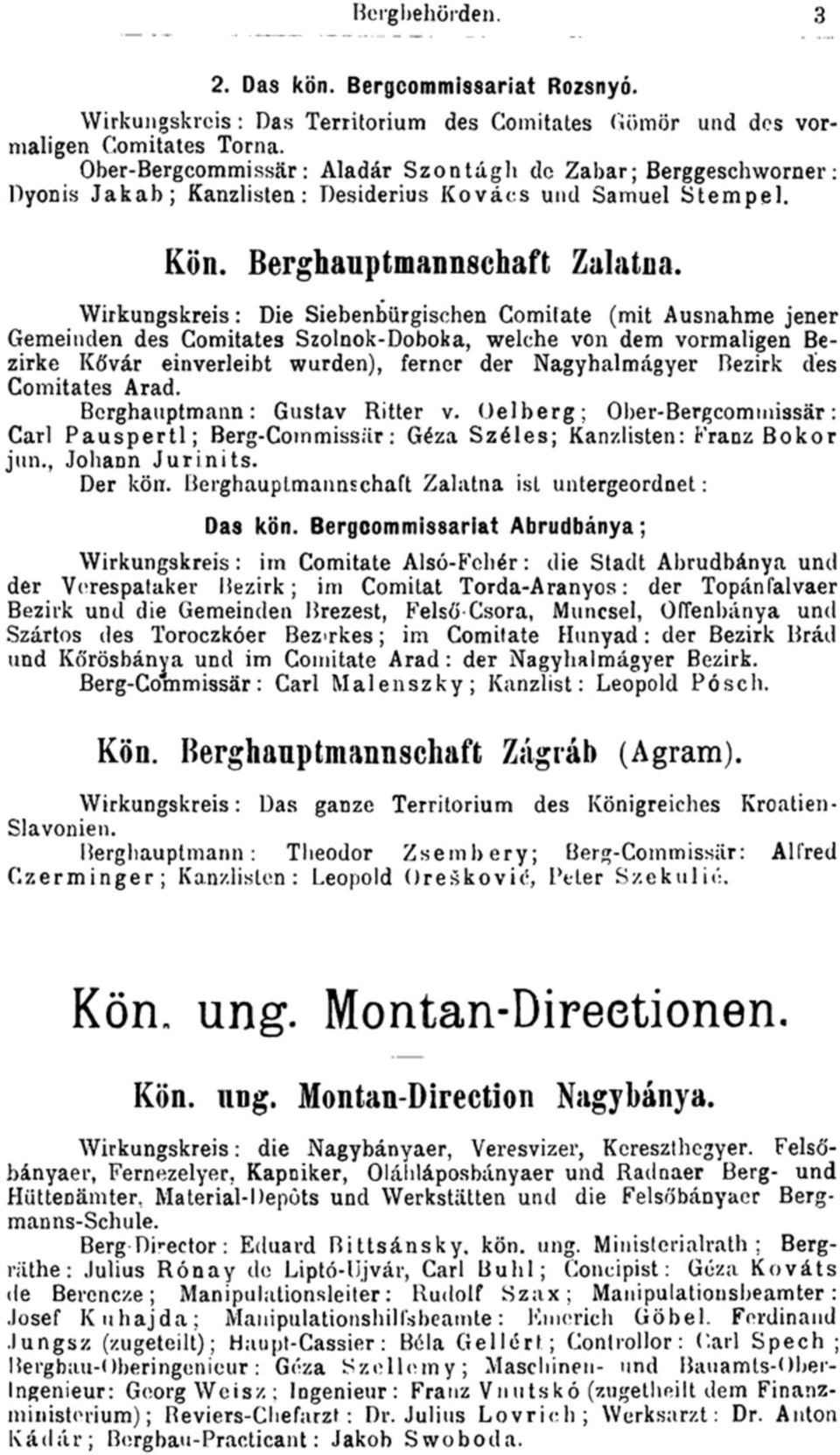 Wirkungskreis: Die Siebenbürgischen Comitate (mit Ausnahme jener Gemeinden des Comitates Szolnok-Doboka, welche von dem vormaligen Bezirke Kővár einverleibt wurden), ferner der Nagyhalmágyer Bezirk