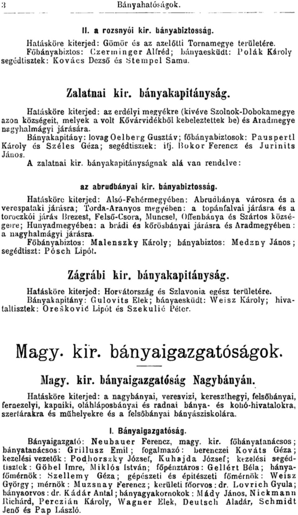 Hatásköre kiterjed: az erdélyi megyékre (kivéve Szolnok-Dobokamegye azon községeit, melyek a volt Kővárvidékből kebeleztettek be) és Aradmegye nagyhalmágyi járására.