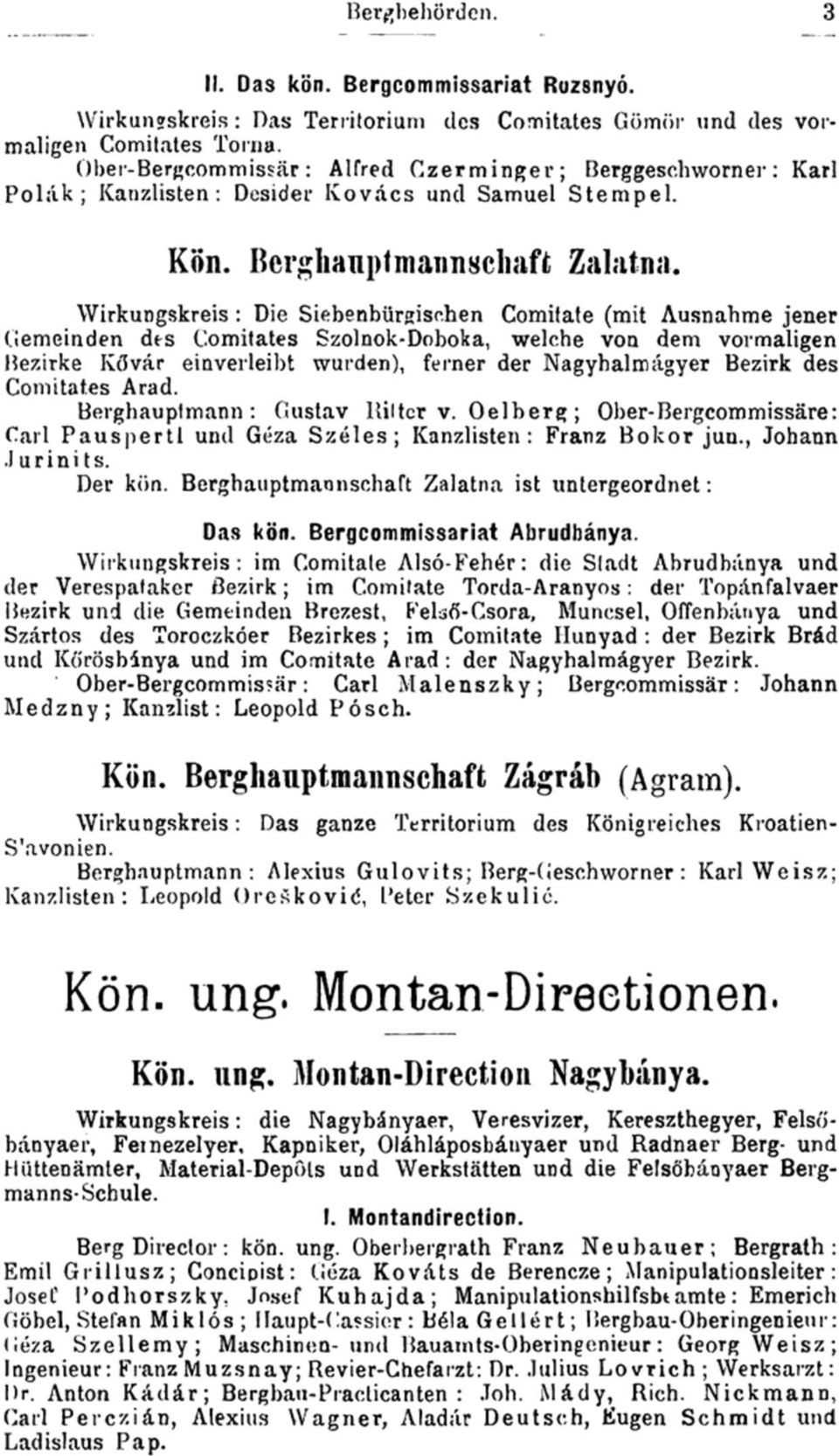 Wirkungskreis : Die Siebenbürgischen Comitate (mit Ausnahme jener Gemeinden des Comitates Szolnok-Doboka, welche von dem vormaligen Bezirke Kővár einverleibt wurden), ferner der Nagyhalmágyer Bezirk