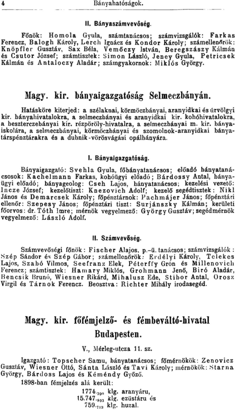 Csutor József; számtisztek: Simon László, Jeney Gyula, Petricsek Kálmán és Antaloczy Aladár; számgyakornok: Miklós György. Magy. kir. bányaigazgatóság Selmeczbányán.