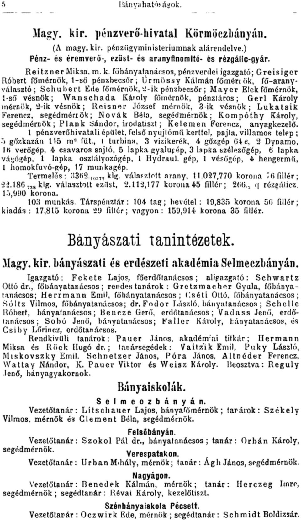 r. pénzíigyministeriumnak alárendelve.) Pénz- és éremverö-, ezüst- és aranyfinomitó- és rézgálíc-gyár. Reitzner Miksa, m. k.