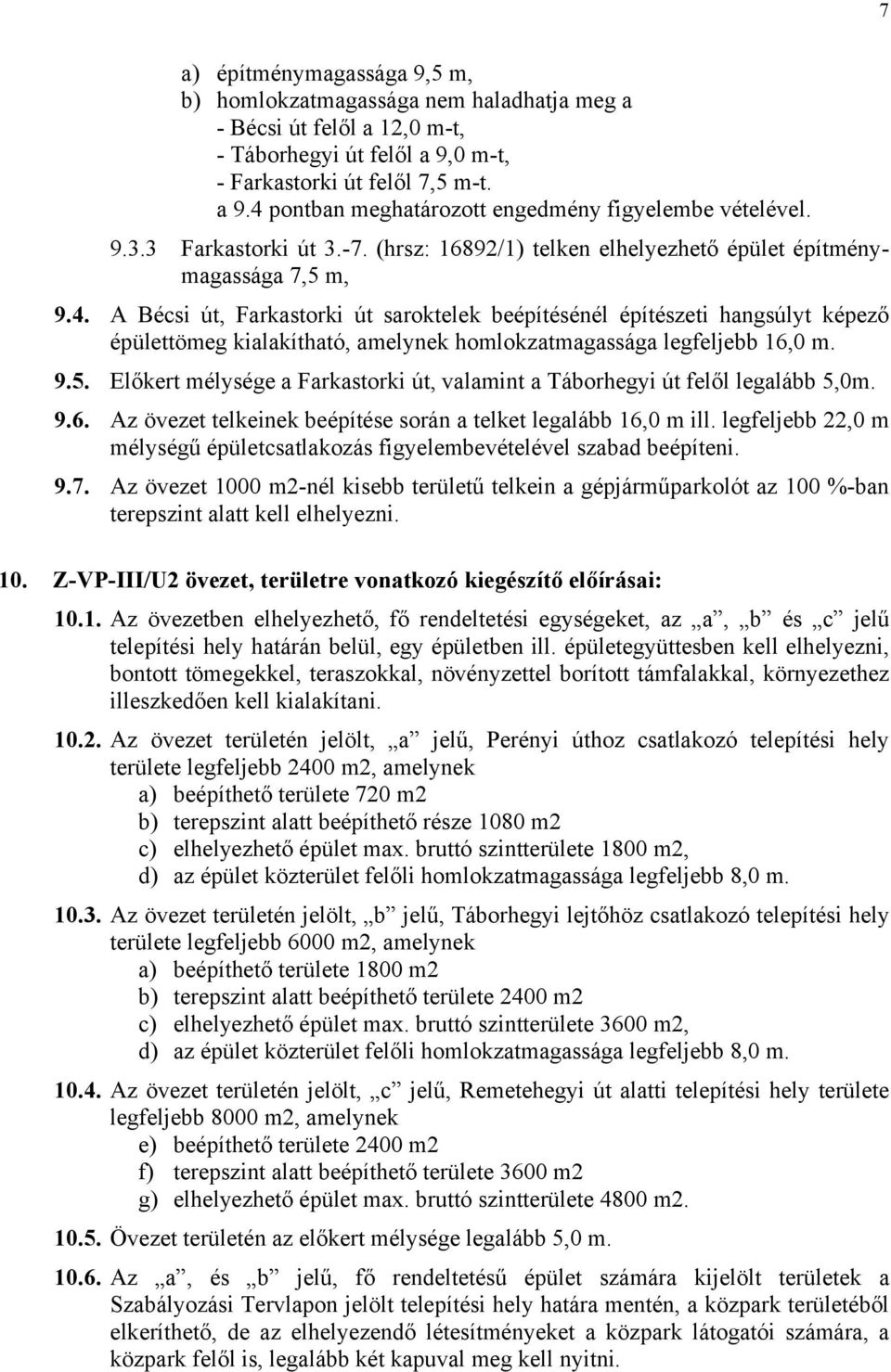 A Bécsi út, Farkastorki út saroktelek beépítésénél építészeti hangsúlyt képező épülettömeg kialakítható, amelynek homlokzatmagassága legfeljebb 16,0 m. 9.5.