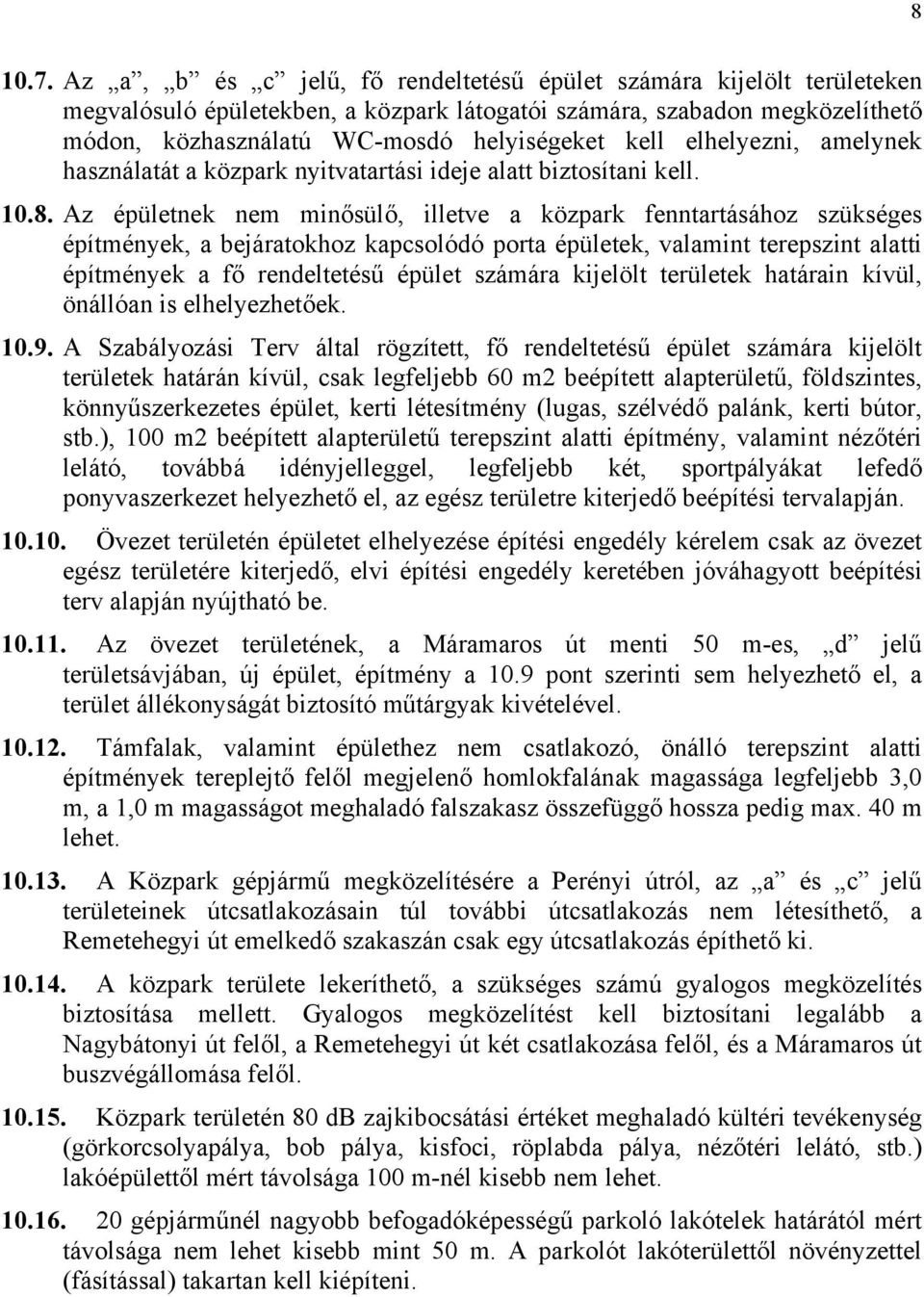 elhelyezni, amelynek használatát a közpark nyitvatartási ideje alatt biztosítani kell. 10.8.