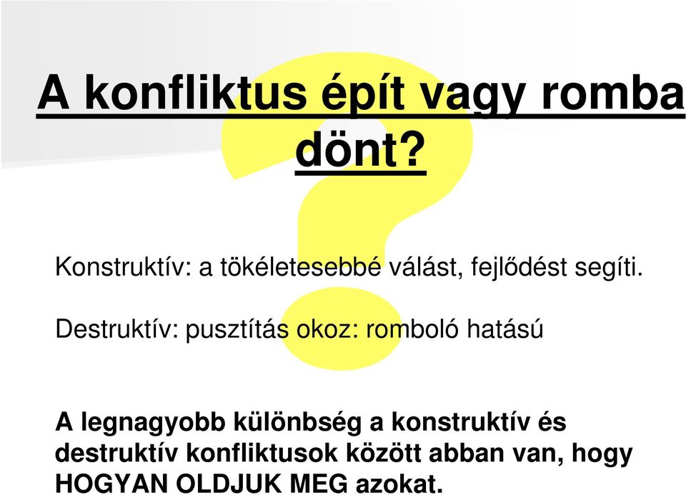 Destruktív: pusztítás okoz: romboló hatású A legnagyobb