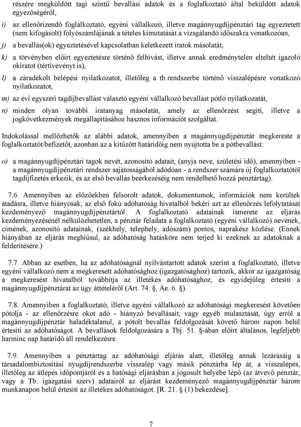 előírt egyeztetésre történő felhívást, illetve annak eredménytelen elteltét igazoló okiratot (tértivevényt is), l) a záradékolt belépési nyilatkozatot, illetőleg a tb.