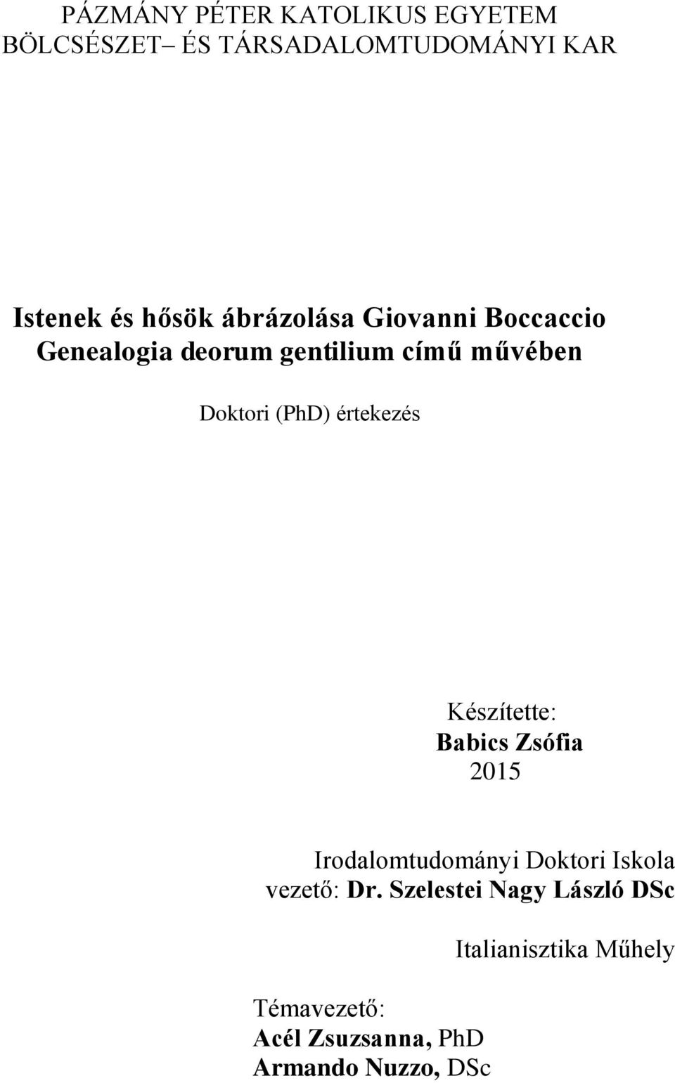 értekezés Készítette: Babics Zsófia 2015 Irodalomtudományi Doktori Iskola vezető: Dr.