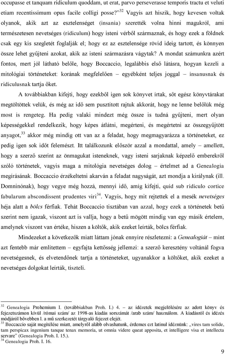 ezek a földnek csak egy kis szegletét foglalják el; hogy ez az esztelensége rövid ideig tartott, és könnyen össze lehet gyűjteni azokat, akik az isteni származásra vágytak?