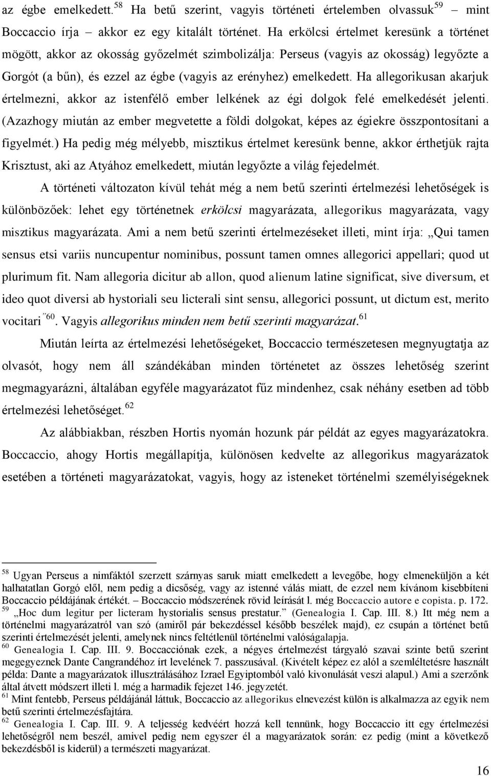 Ha allegorikusan akarjuk értelmezni, akkor az istenfélő ember lelkének az égi dolgok felé emelkedését jelenti.