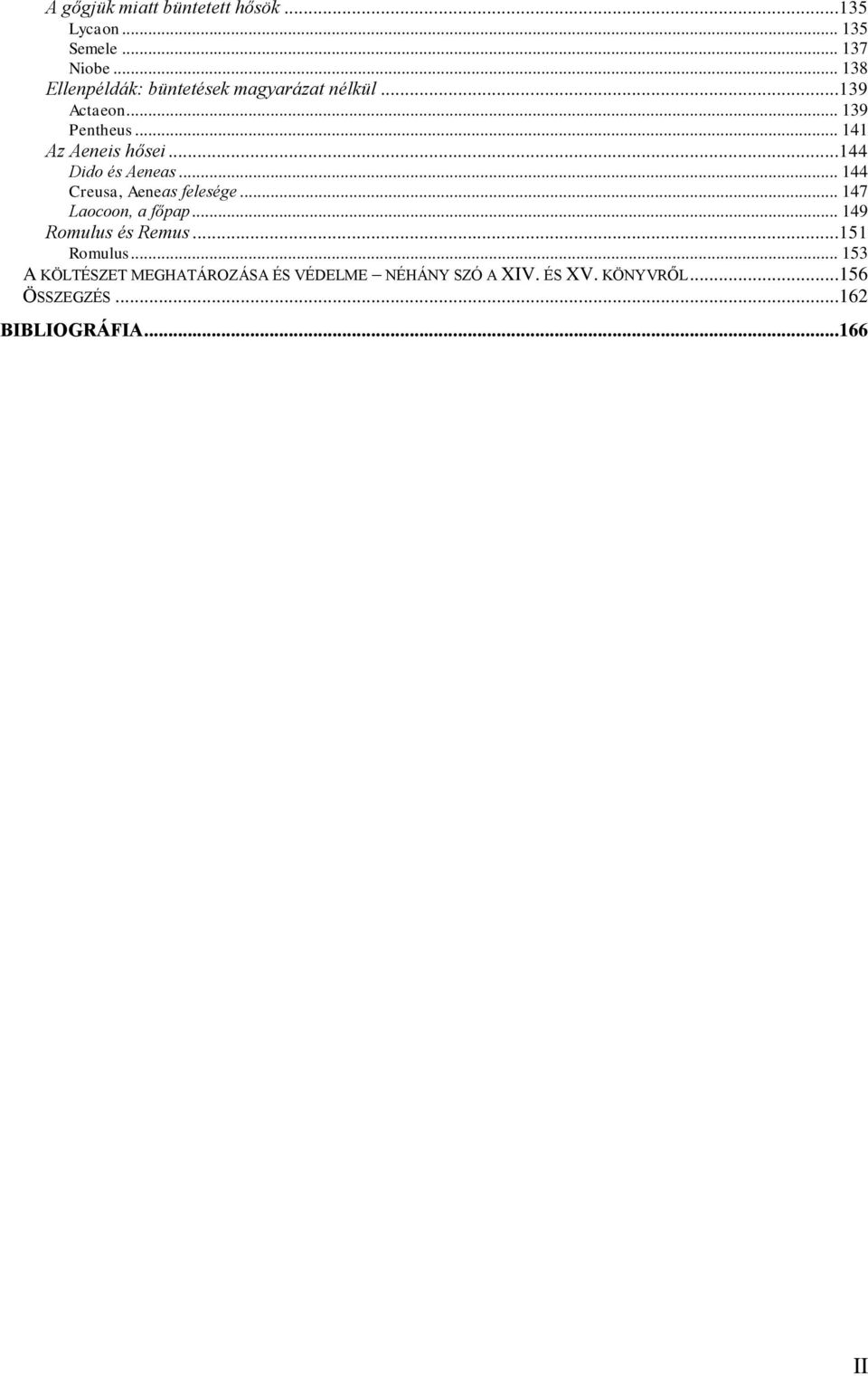..144 Dido és Aeneas... 144 Creusa, Aeneas felesége... 147 Laocoon, a főpap... 149 Romulus és Remus.