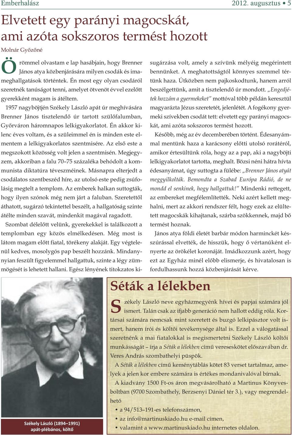 atya közbenjárására milyen csodák és imameghallgatások történtek. Én most egy olyan csodáról szeretnék tanúságot tenni, amelyet ötvenöt évvel ezelőtt gyerekként magam is átéltem.