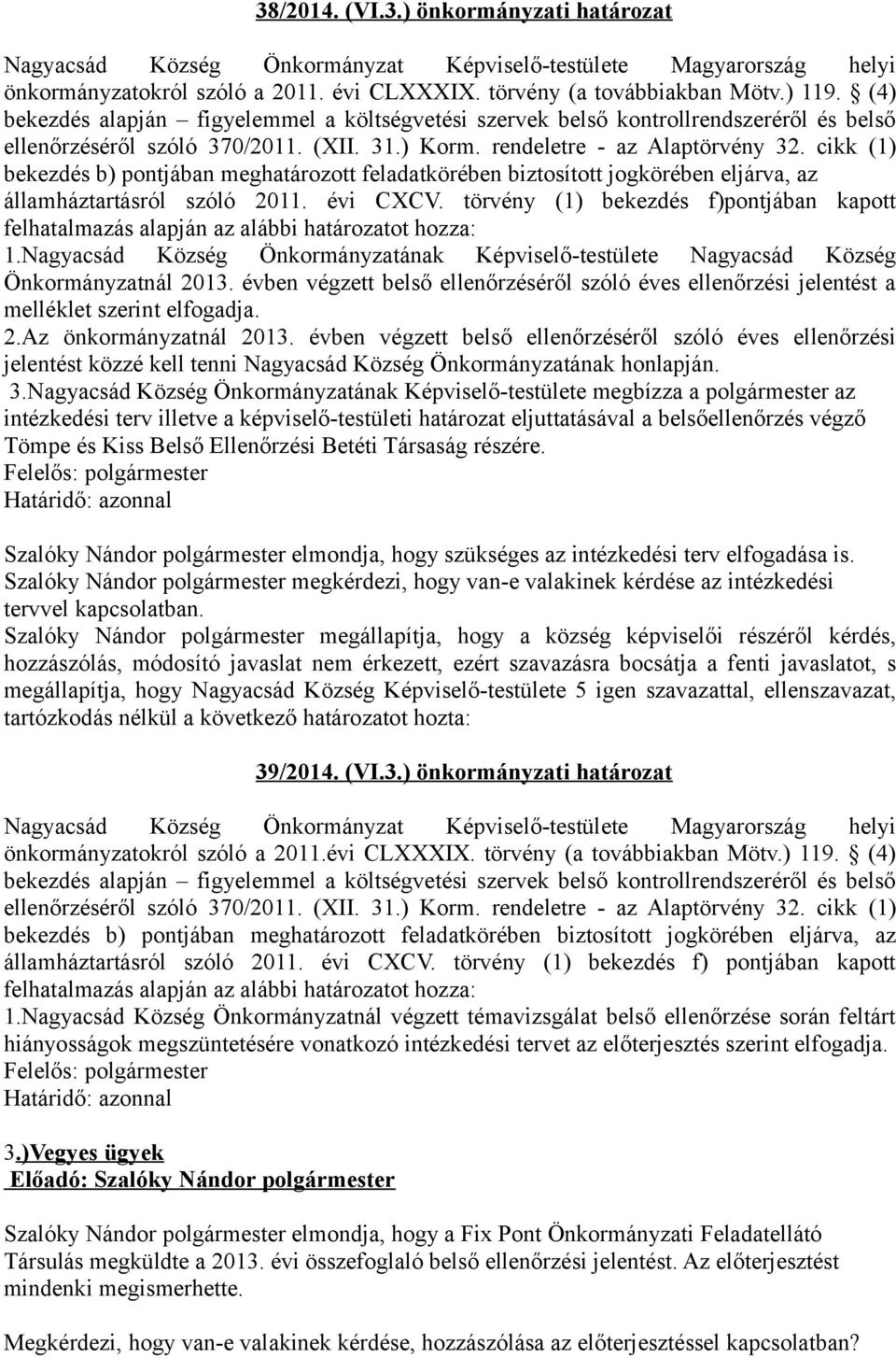 cikk (1) bekezdés b) pontjában meghatározott feladatkörében biztosított jogkörében eljárva, az államháztartásról szóló 2011. évi CXCV.