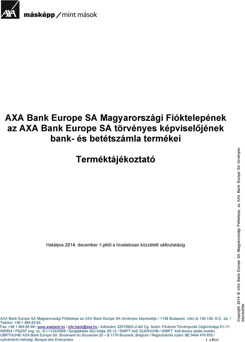 / Telefon: +36 1 465 65 65 Fax: +36 1 465 65 99 / www.axabank.hu / info.bank@axa.hu / Adószám: 22570903-2-44/ Cg. Szám: Fővárosi Törvényszék Cégbírósága 01-17- 000554 / PSZÁF eng. sz.