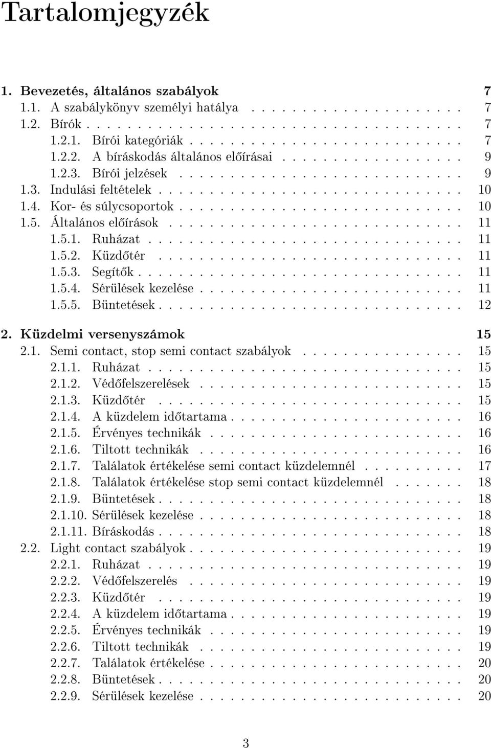 Általános el írások............................. 11 1.5.1. Ruházat............................... 11 1.5.2. Küzd tér.............................. 11 1.5.3. Segít k................................ 11 1.5.4.