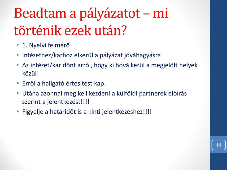 arról, hogy ki hová kerül a megjelölt helyek közül! Erről a hallgató értesítést kap.