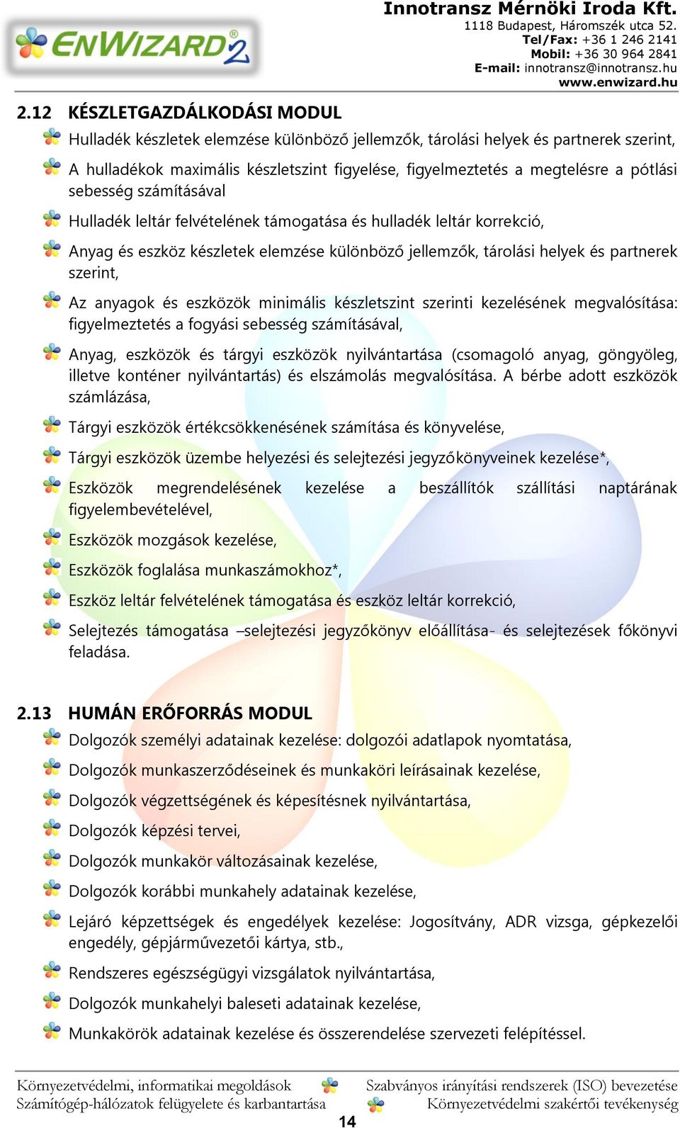 Hulladék leltár felvételének támogatása és hulladék leltár korrekció, Anyag és eszköz készletek elemzése különböző jellemzők, tárolási helyek és partnerek szerint, Az anyagok és eszközök minimális