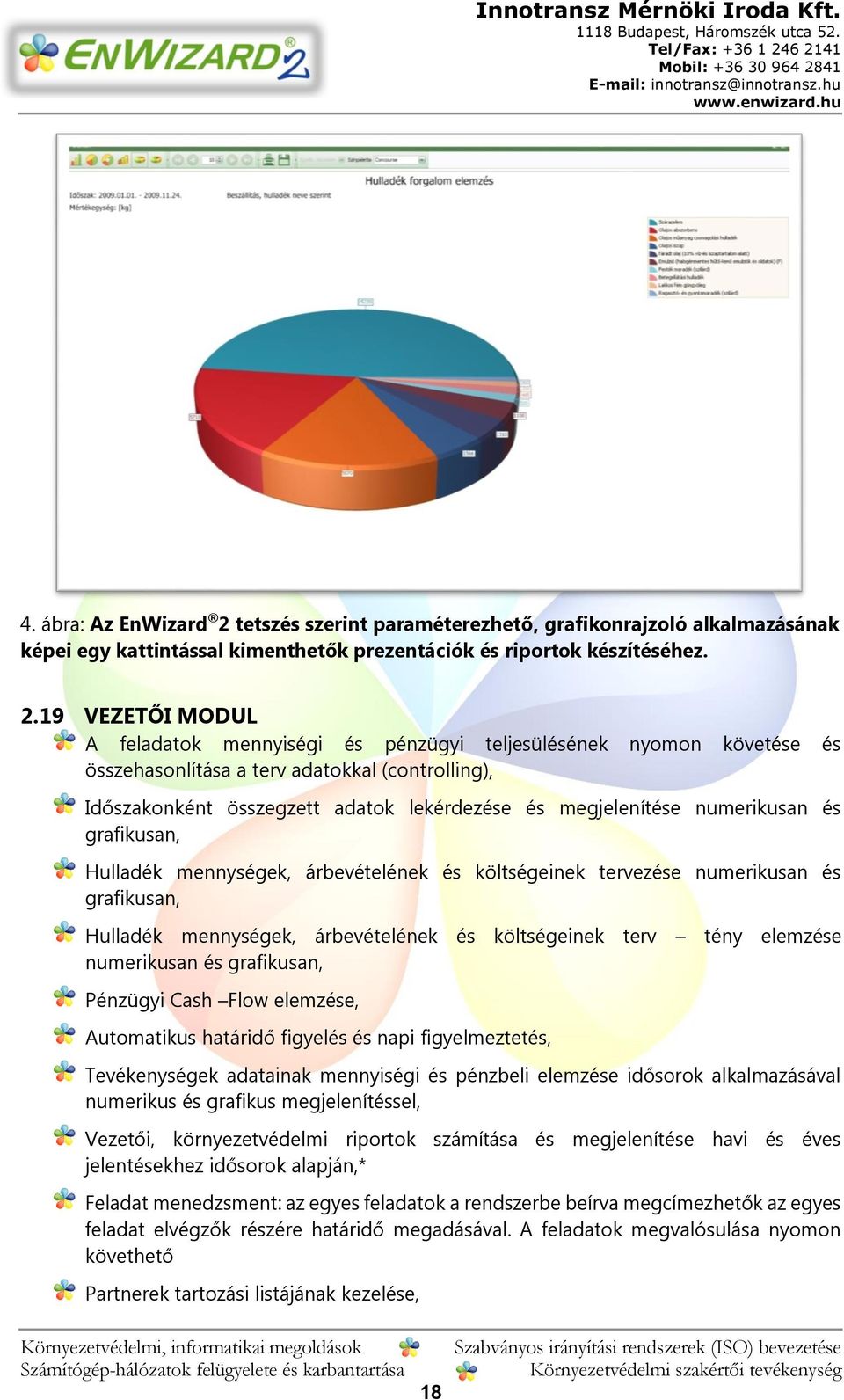 19 VEZETŐI MODUL A feladatok mennyiségi és pénzügyi teljesülésének nyomon követése és összehasonlítása a terv adatokkal (controlling), Időszakonként összegzett adatok lekérdezése és megjelenítése