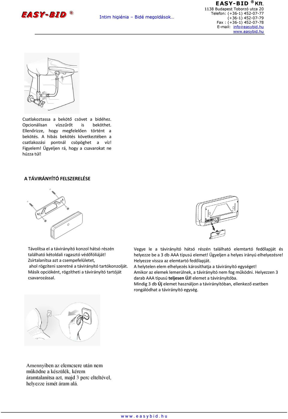 Zsírtalanítsa azt a csempefelületet, ahol rögzíteni szeretné a távirányító tartókonzolját. Másik opcióként, rögzítheti a távirányító tartóját csavarozással.