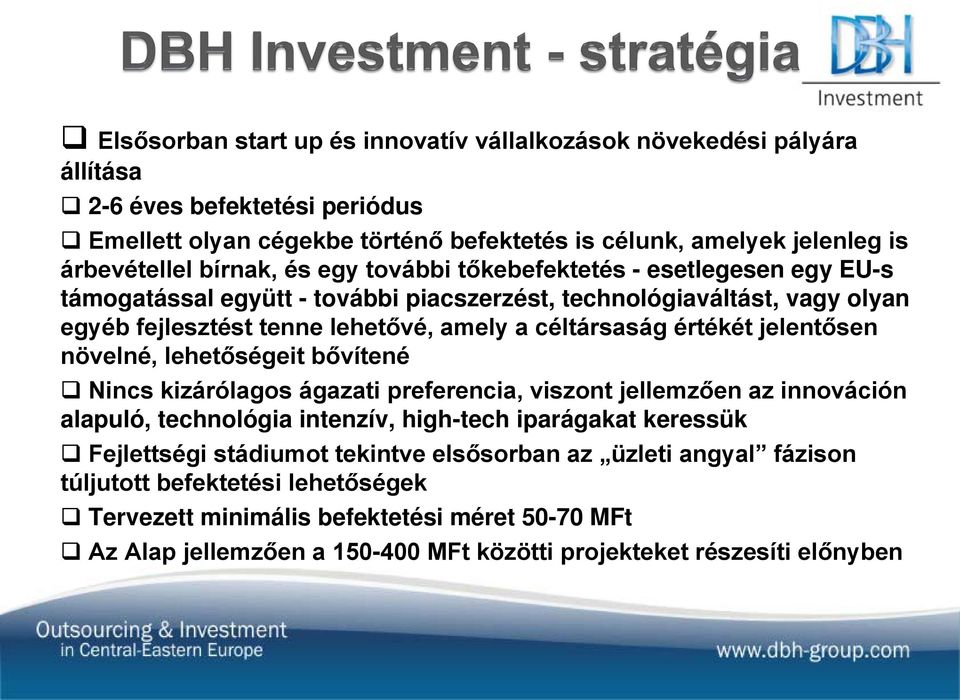 értékét jelentősen növelné, lehetőségeit bővítené Nincs kizárólagos ágazati preferencia, viszont jellemzően az innováción alapuló, technológia intenzív, high-tech iparágakat keressük Fejlettségi