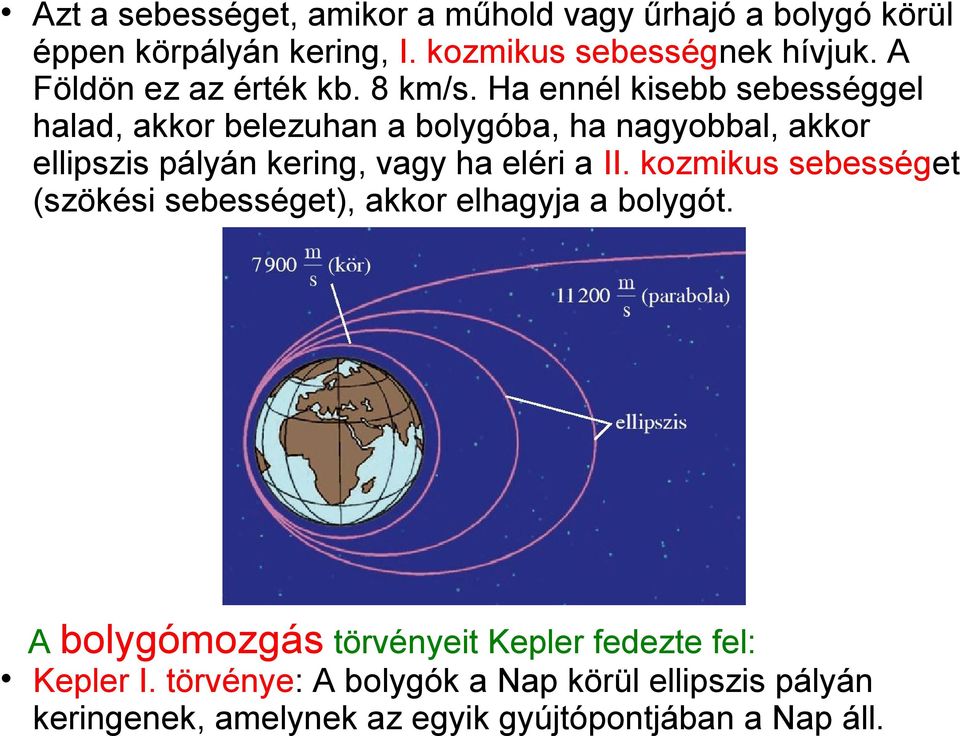 Ha ennél kisebb sebességgel halad, akkor belezuhan a bolygóba, ha nagyobbal, akkor ellipszis pályán kering, vagy ha eléri a II.